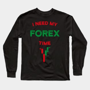 I Need My Forex Time T-Shirt Long Sleeve T-Shirt